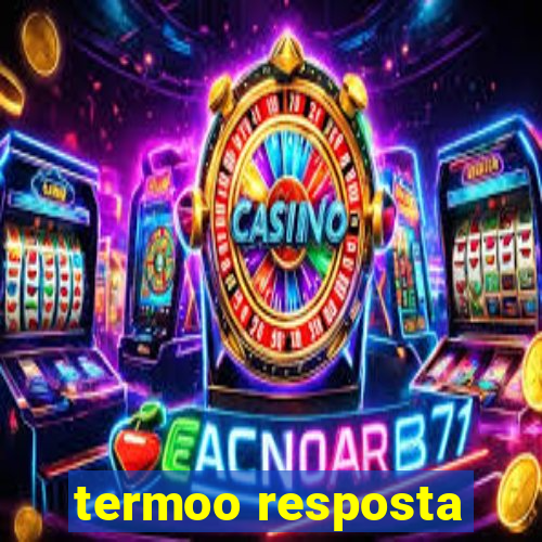 termoo resposta